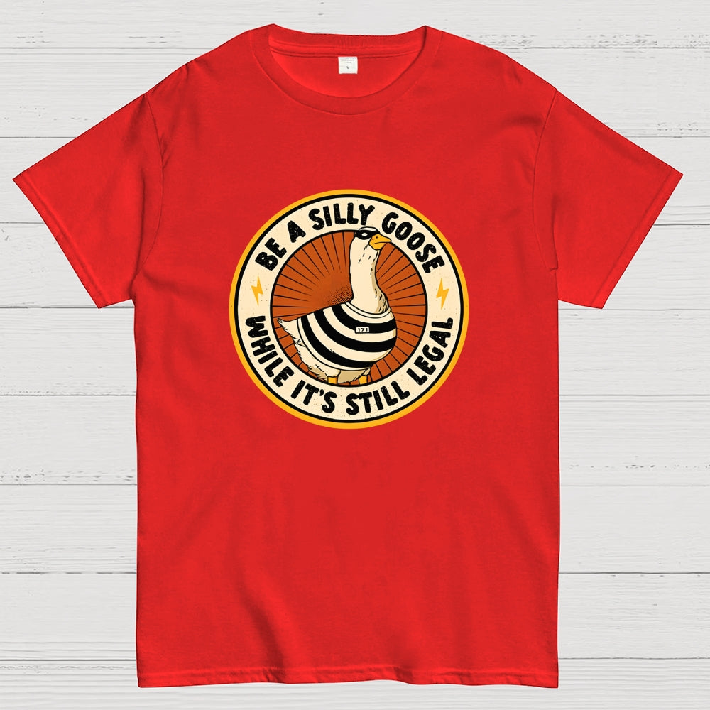 Be A Silly Goose  T-Shirt