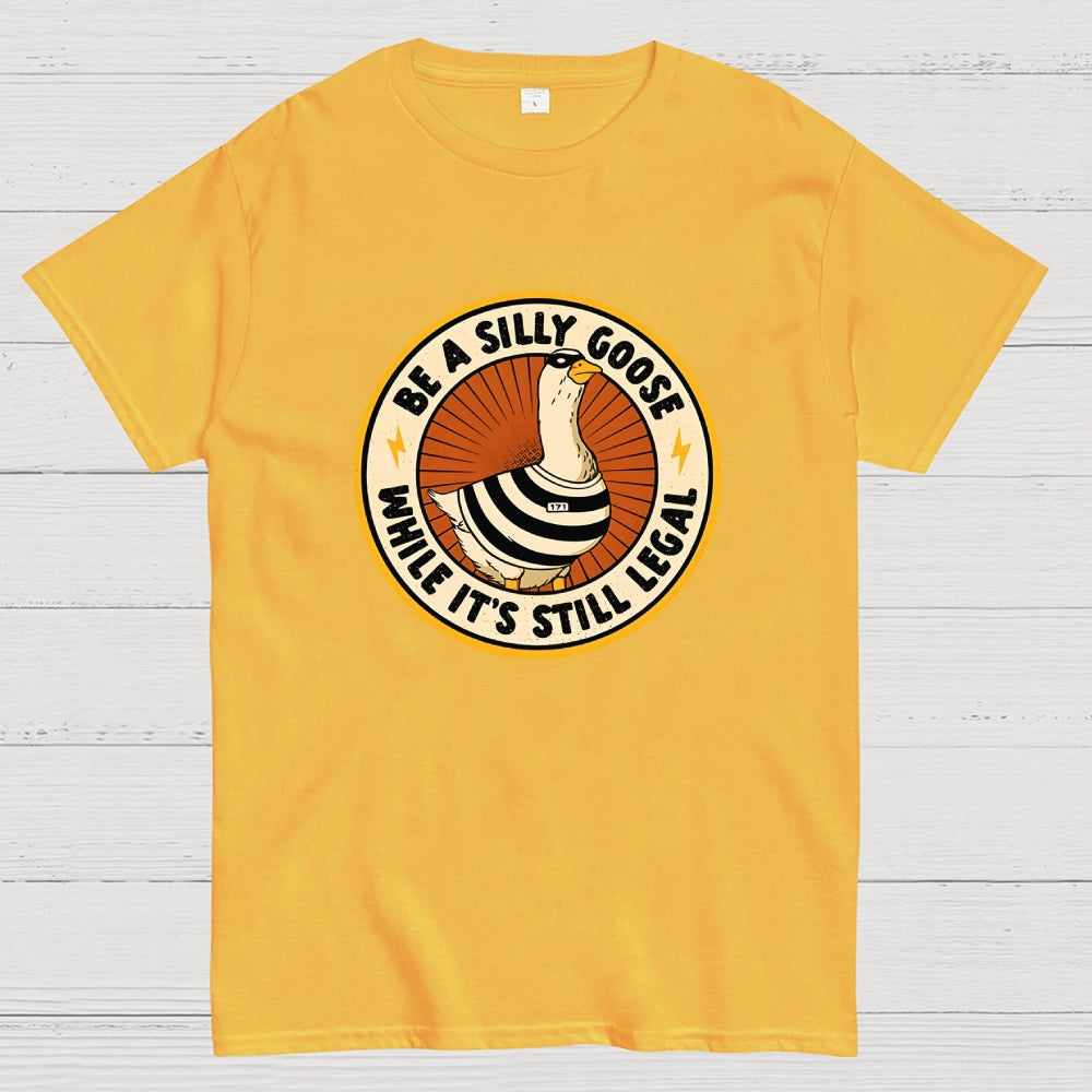 Be A Silly Goose  T-Shirt