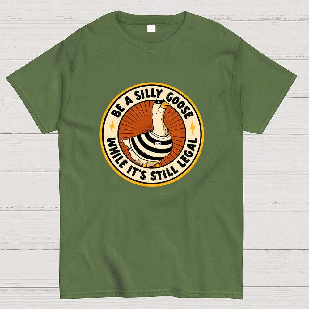 Be A Silly Goose  T-Shirt
