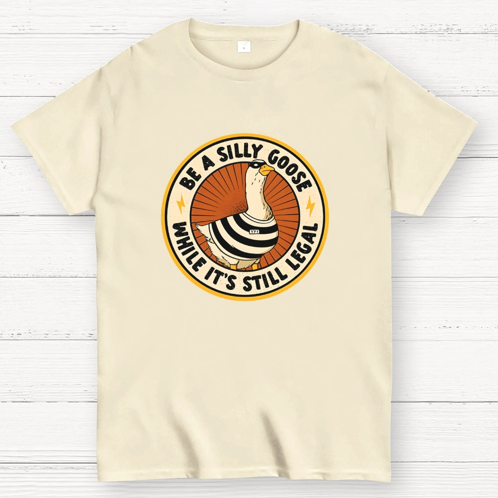 Be A Silly Goose  T-Shirt