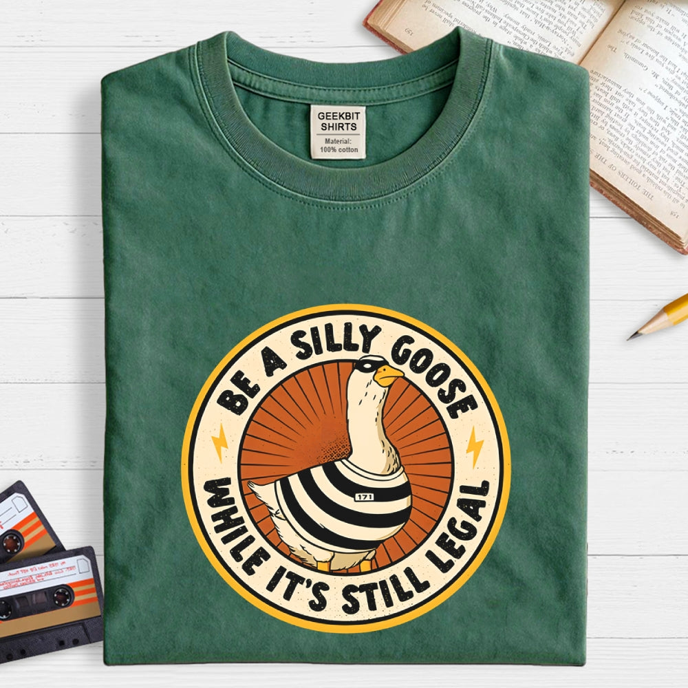 Be A Silly Goose  T-Shirt