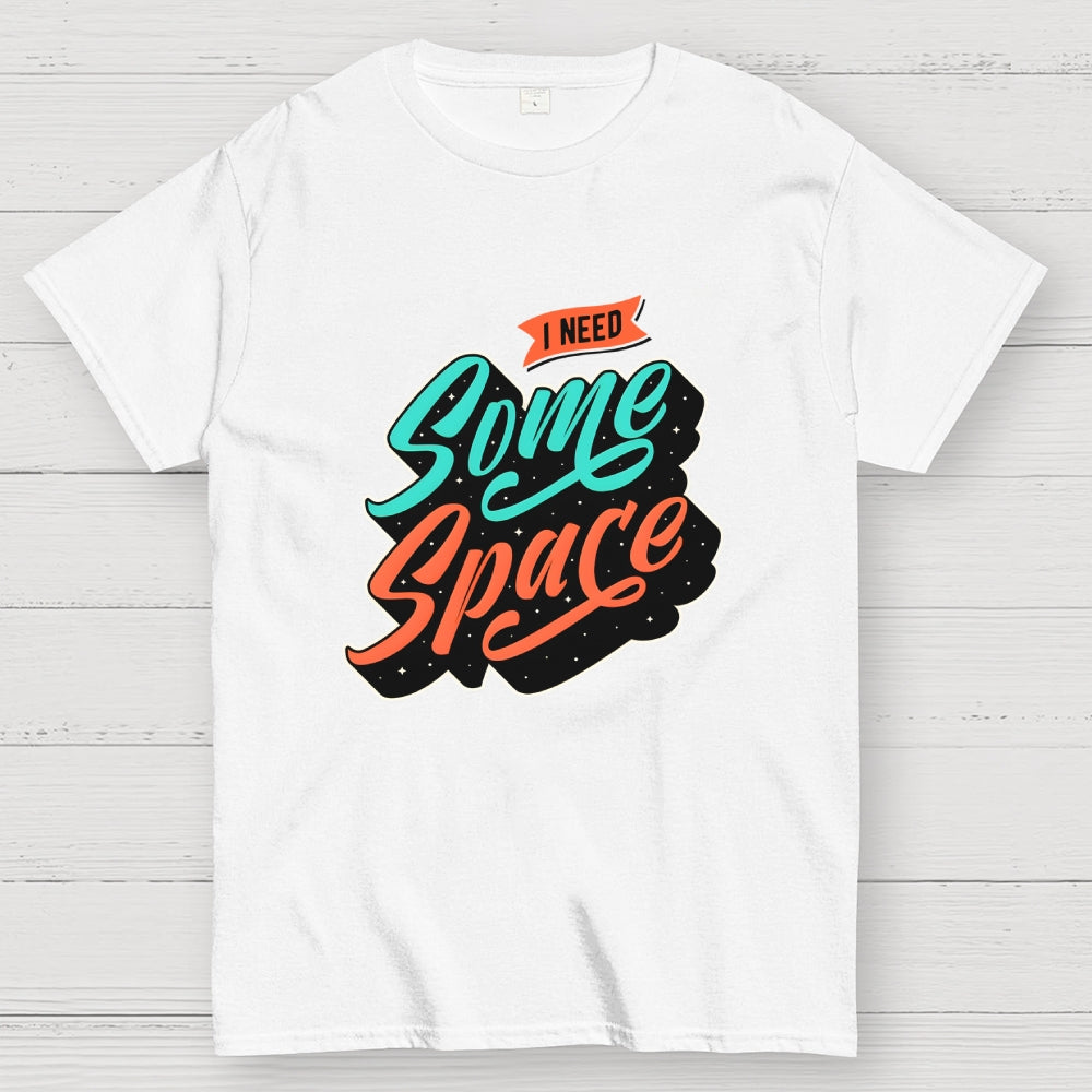 I Need Some Space  T-Shirt