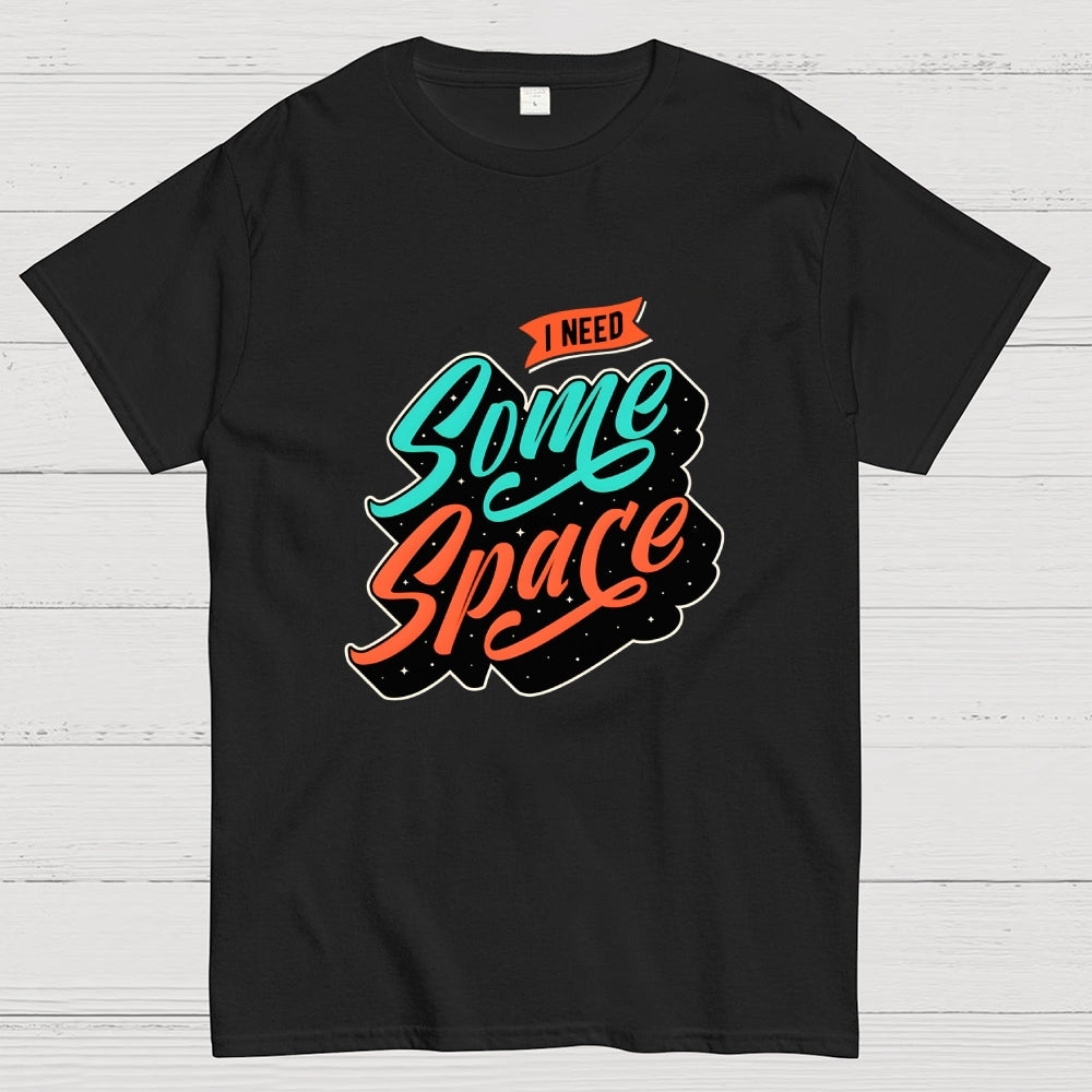 I Need Some Space  T-Shirt