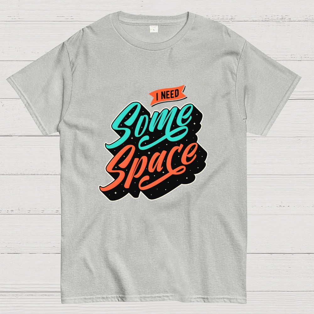 I Need Some Space  T-Shirt