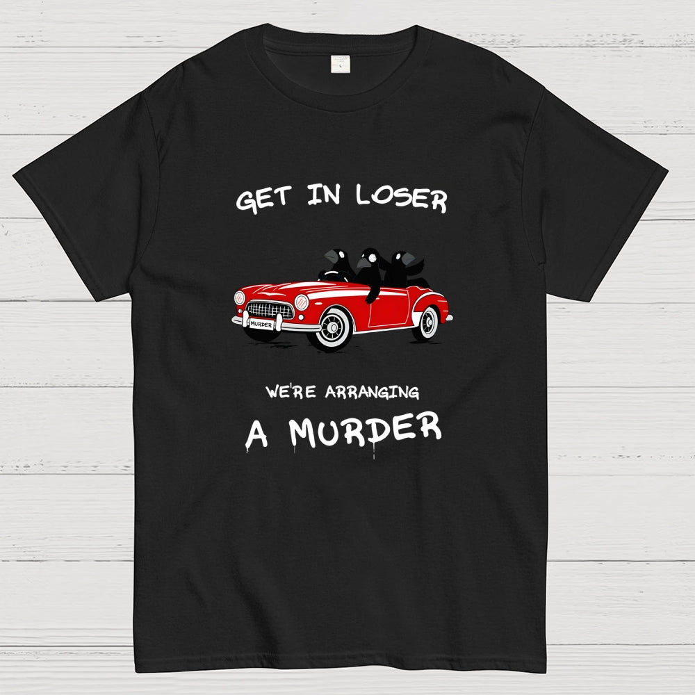Get in Loser  T-Shirt