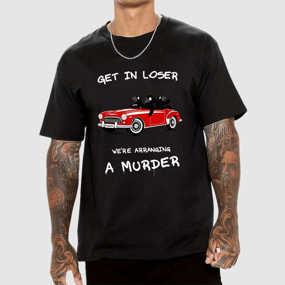 Get in Loser  T-Shirt