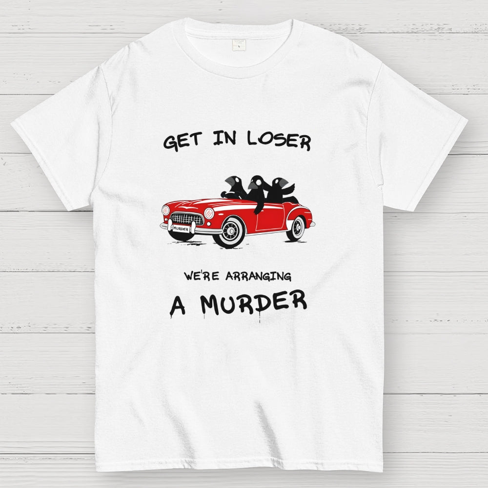 Get in Loser  T-Shirt
