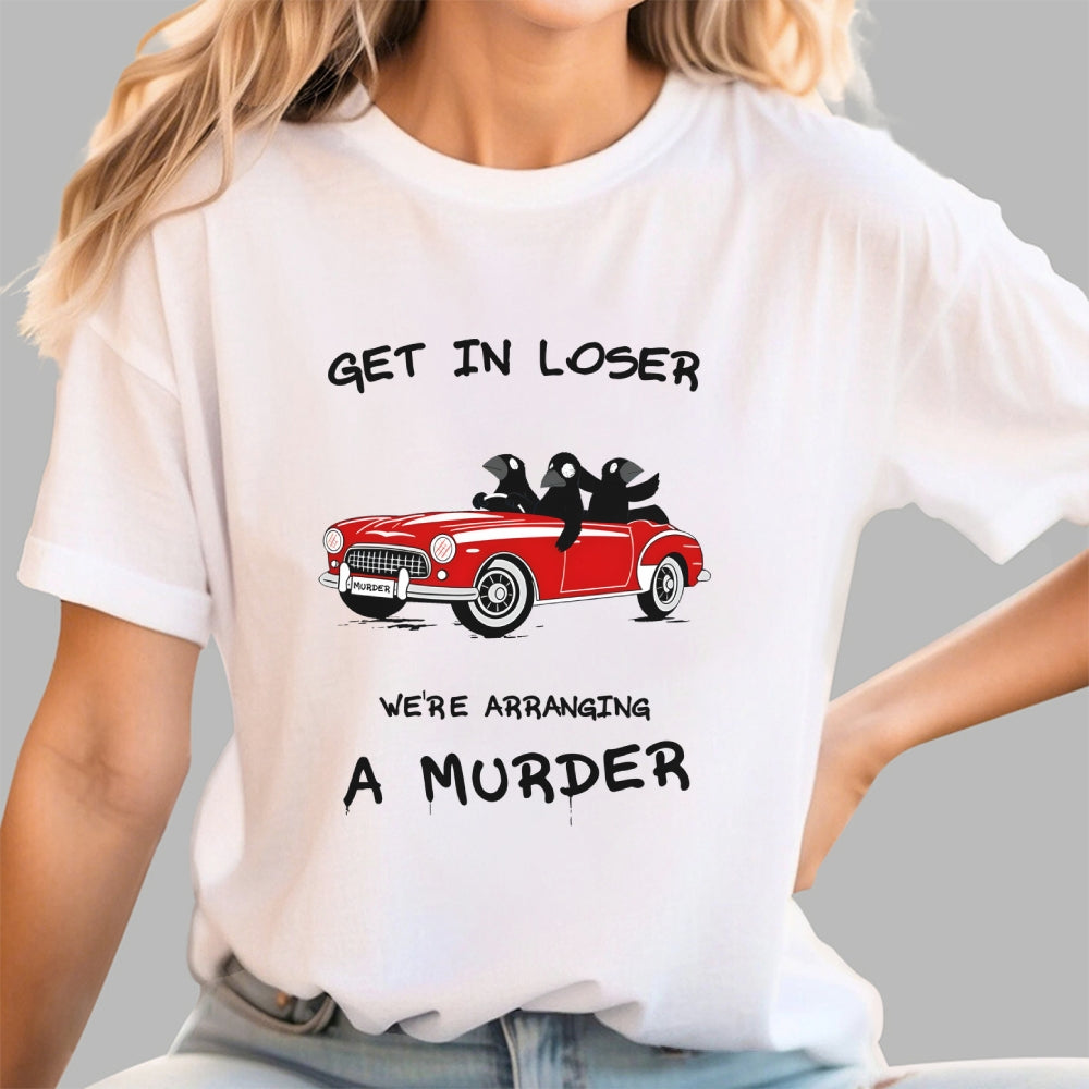 Get in Loser  T-Shirt