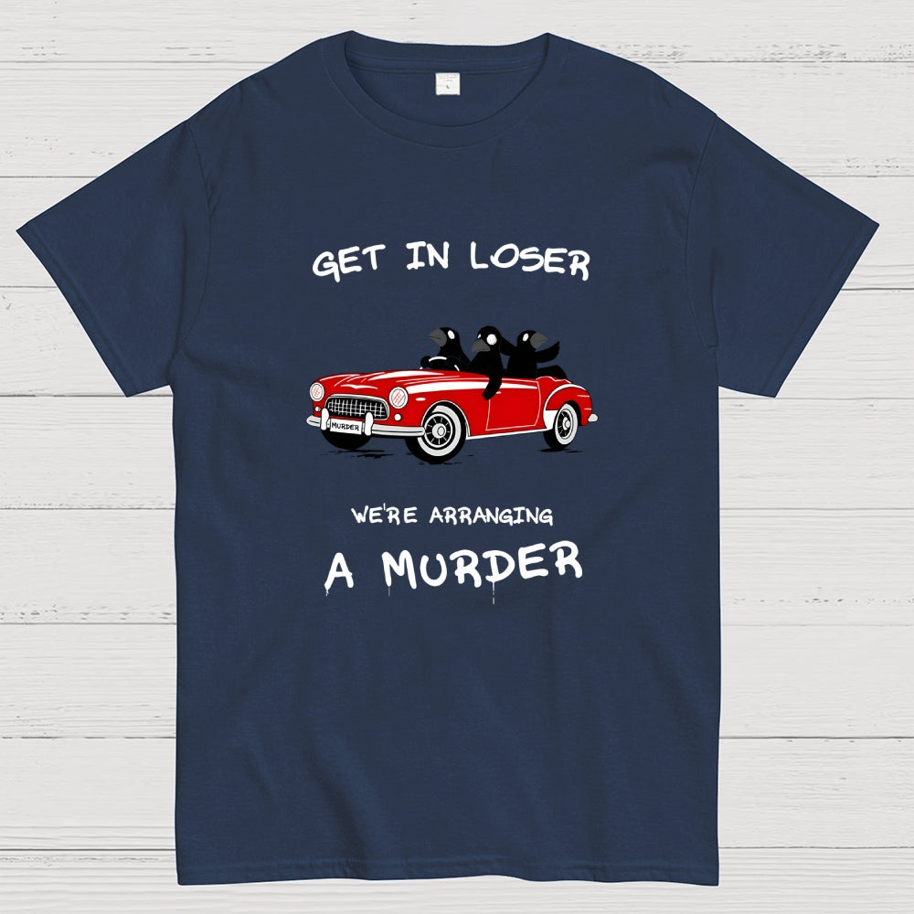 Get in Loser  T-Shirt