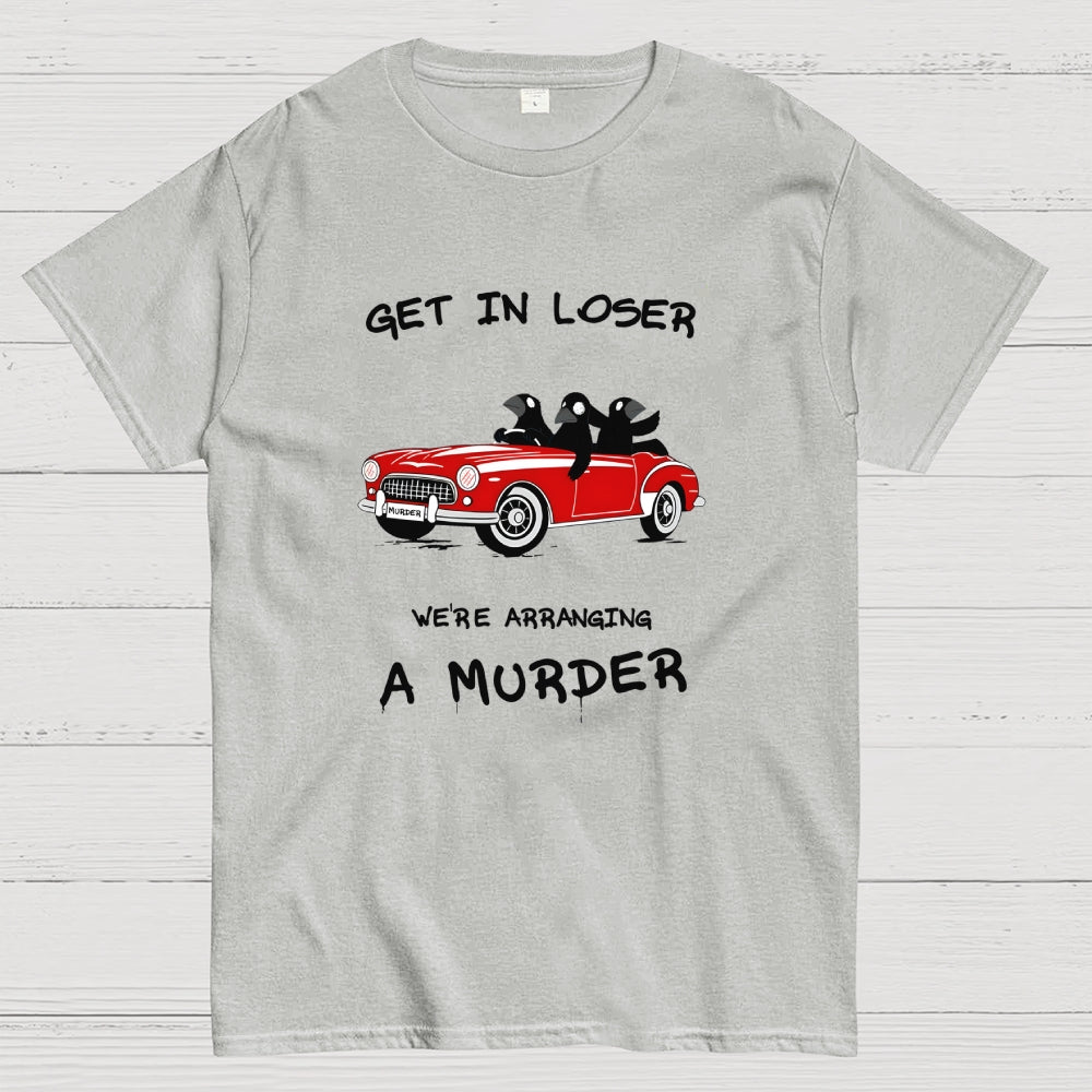 Get in Loser  T-Shirt