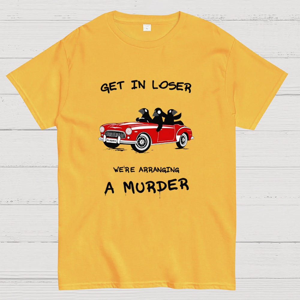 Get in Loser  T-Shirt