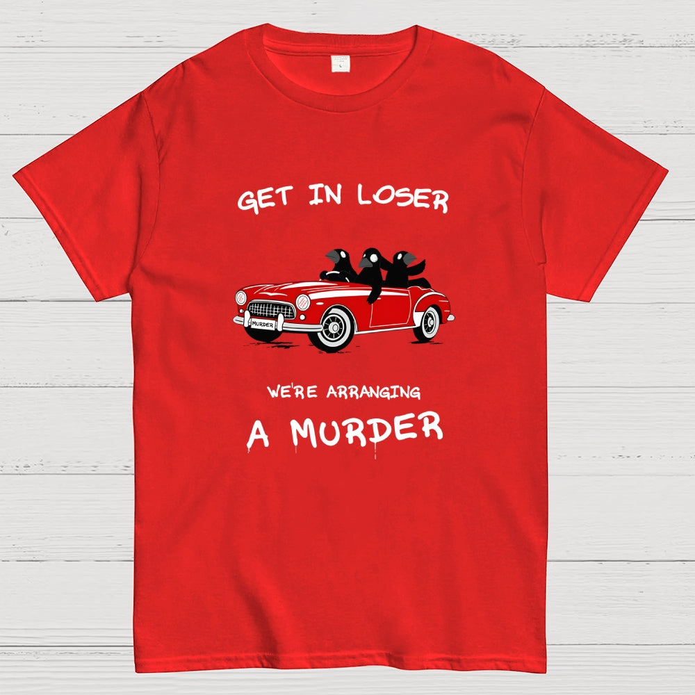 Get in Loser  T-Shirt