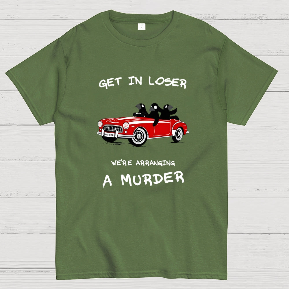 Get in Loser  T-Shirt