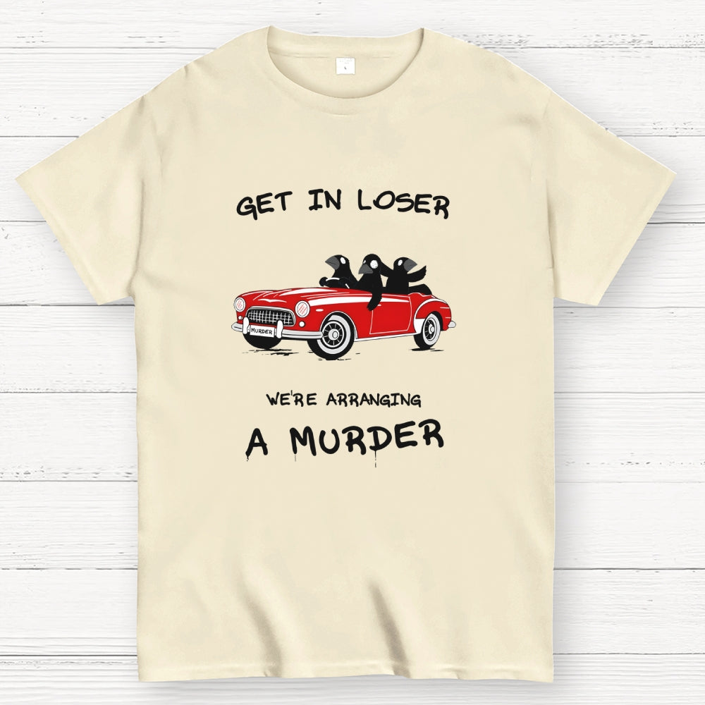 Get in Loser  T-Shirt