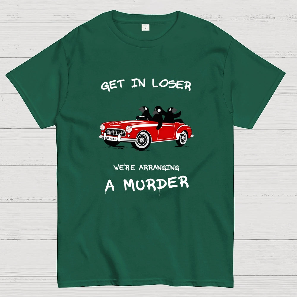 Get in Loser  T-Shirt