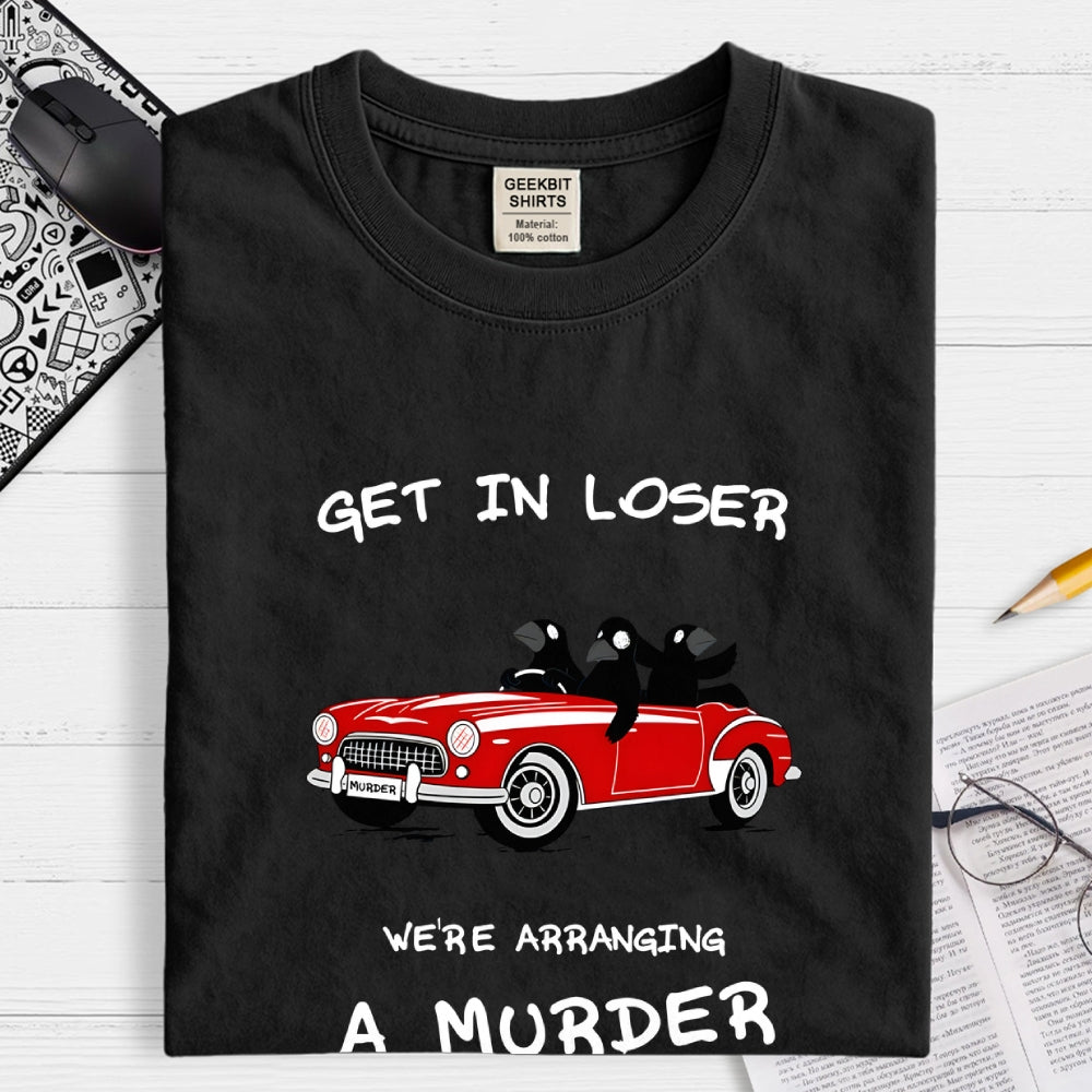 Get in Loser  T-Shirt