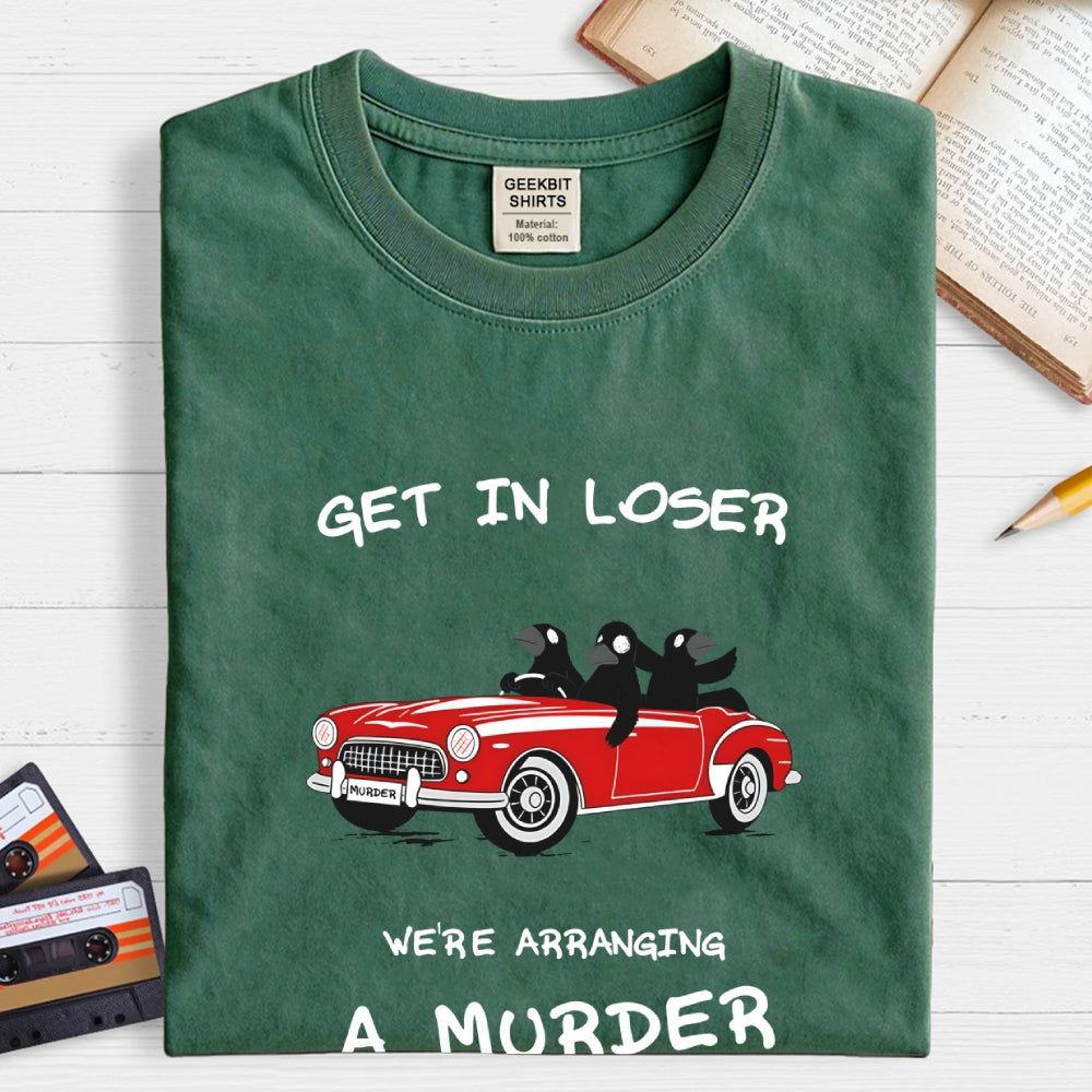Get in Loser  T-Shirt