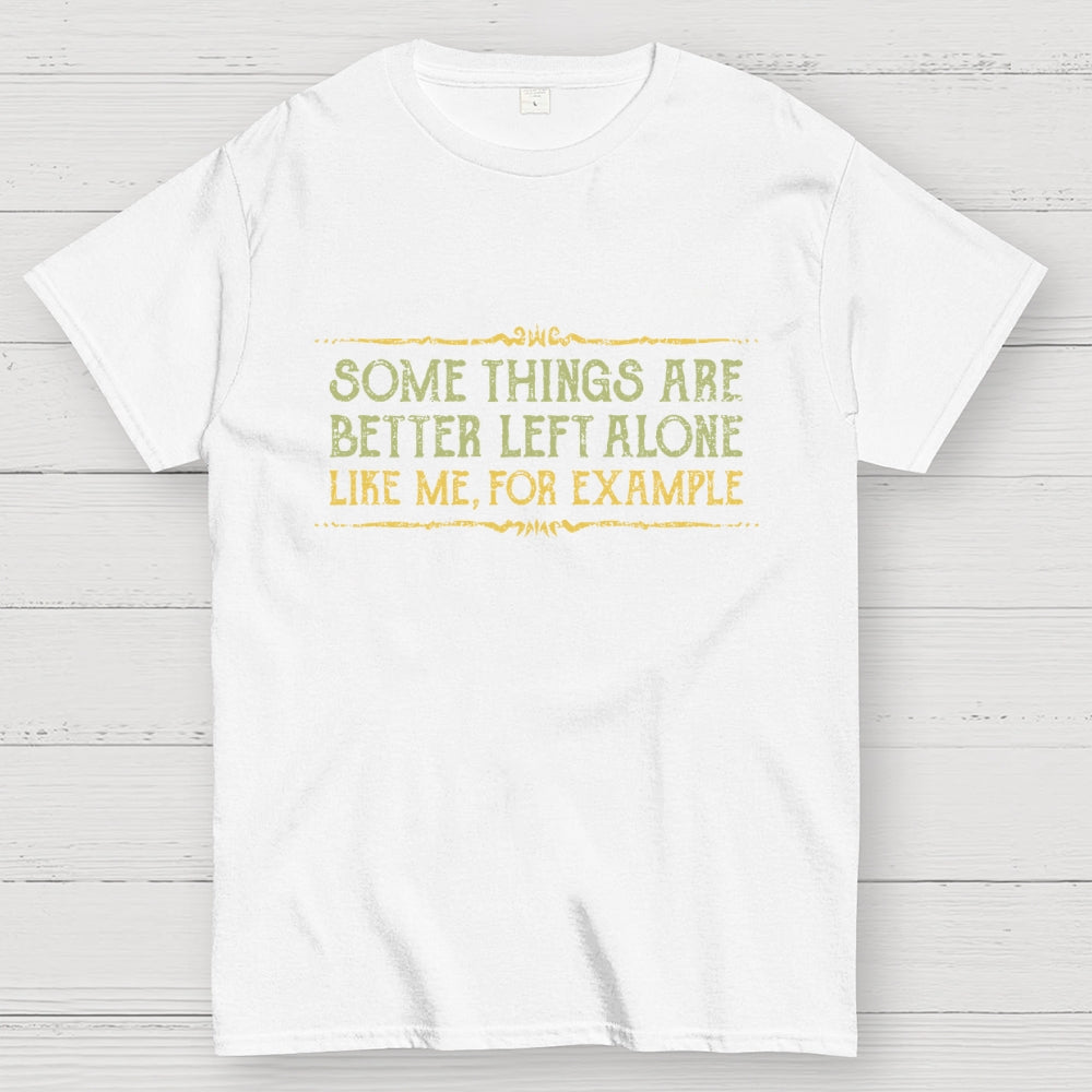 Better Left Alone  T-Shirt