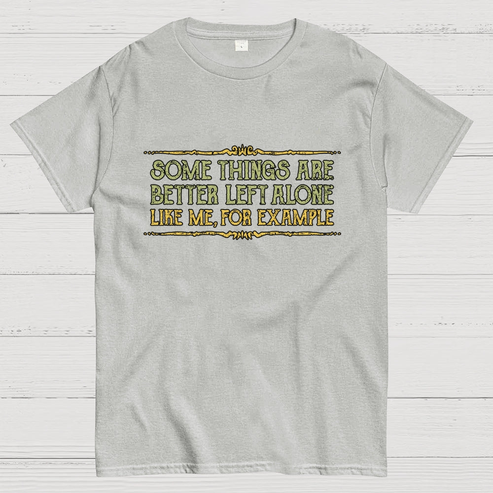 Better Left Alone  T-Shirt