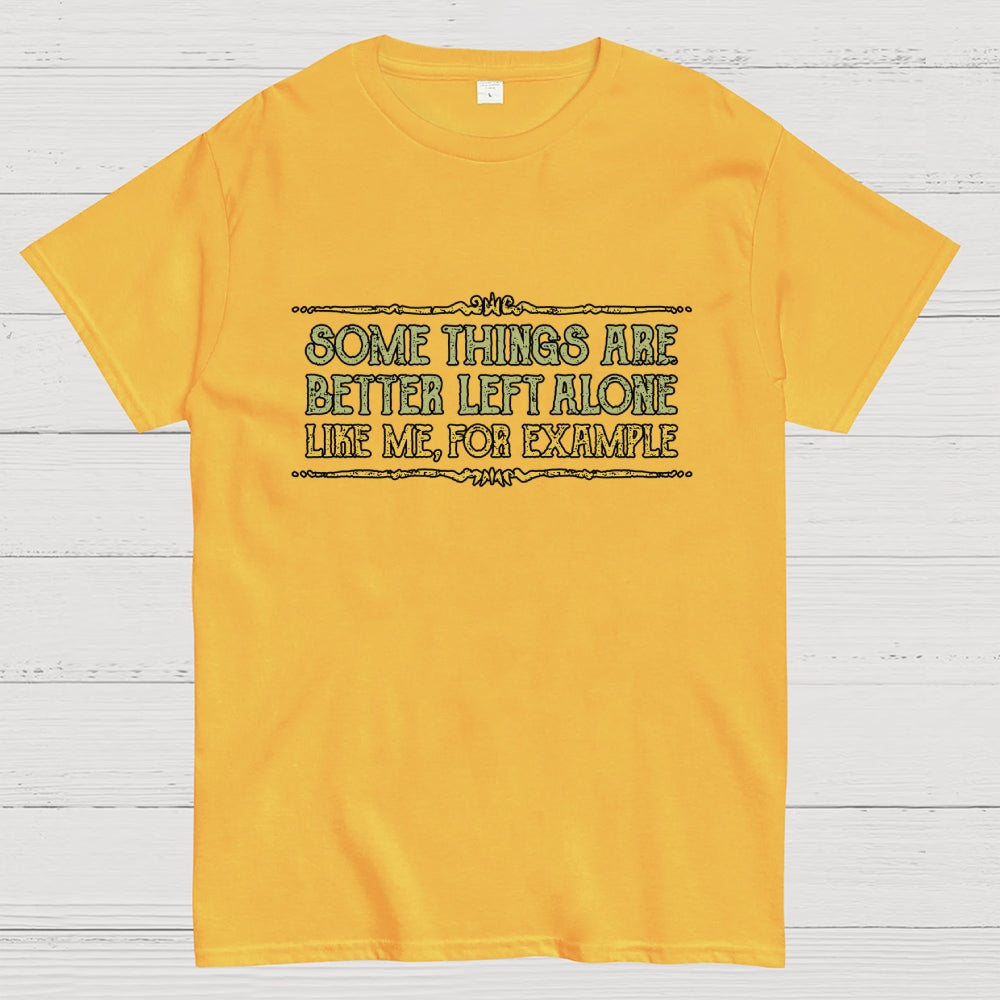 Better Left Alone  T-Shirt