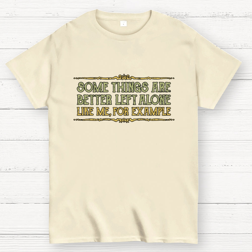 Better Left Alone  T-Shirt
