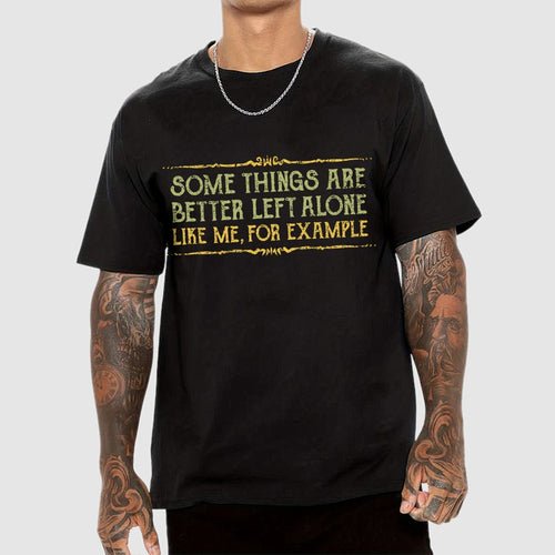 Better Left Alone  T-Shirt