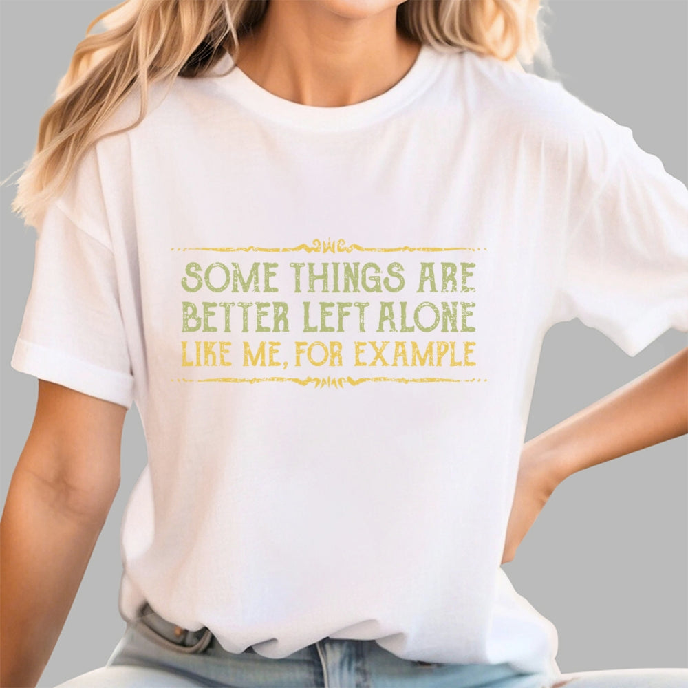 Better Left Alone  T-Shirt