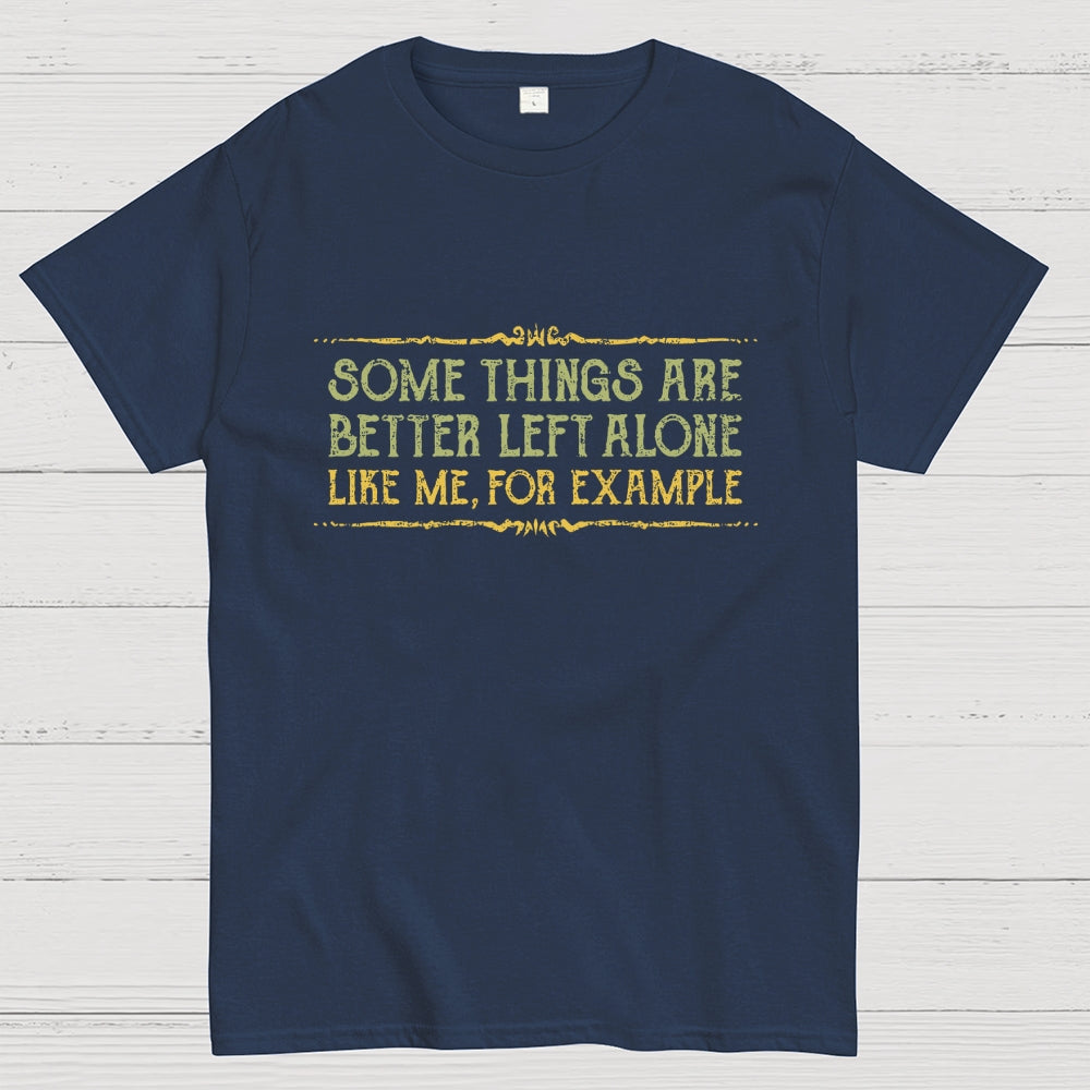 Better Left Alone  T-Shirt