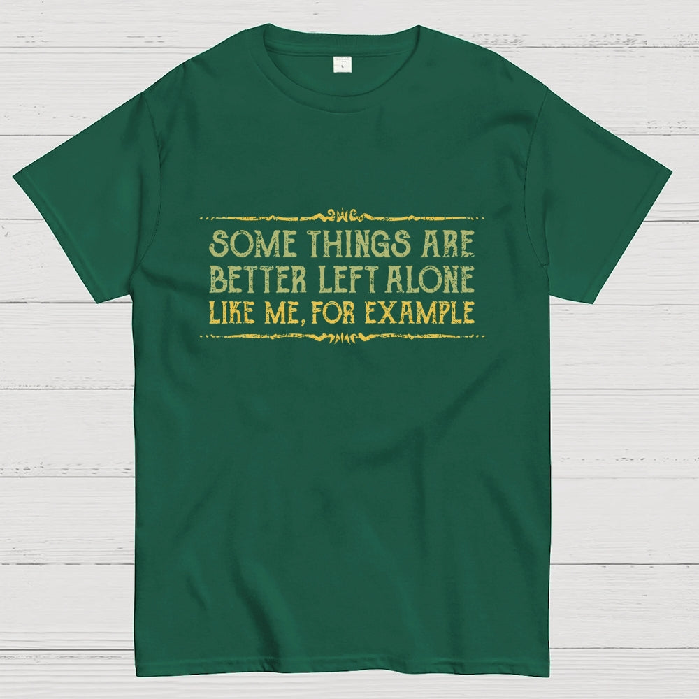 Better Left Alone  T-Shirt