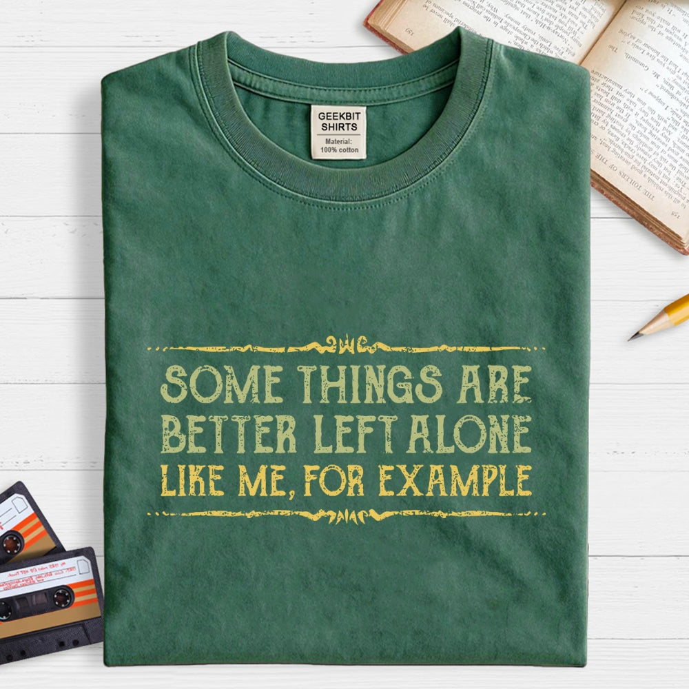 Better Left Alone  T-Shirt