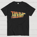 Too Old for This Shit  T-Shirt