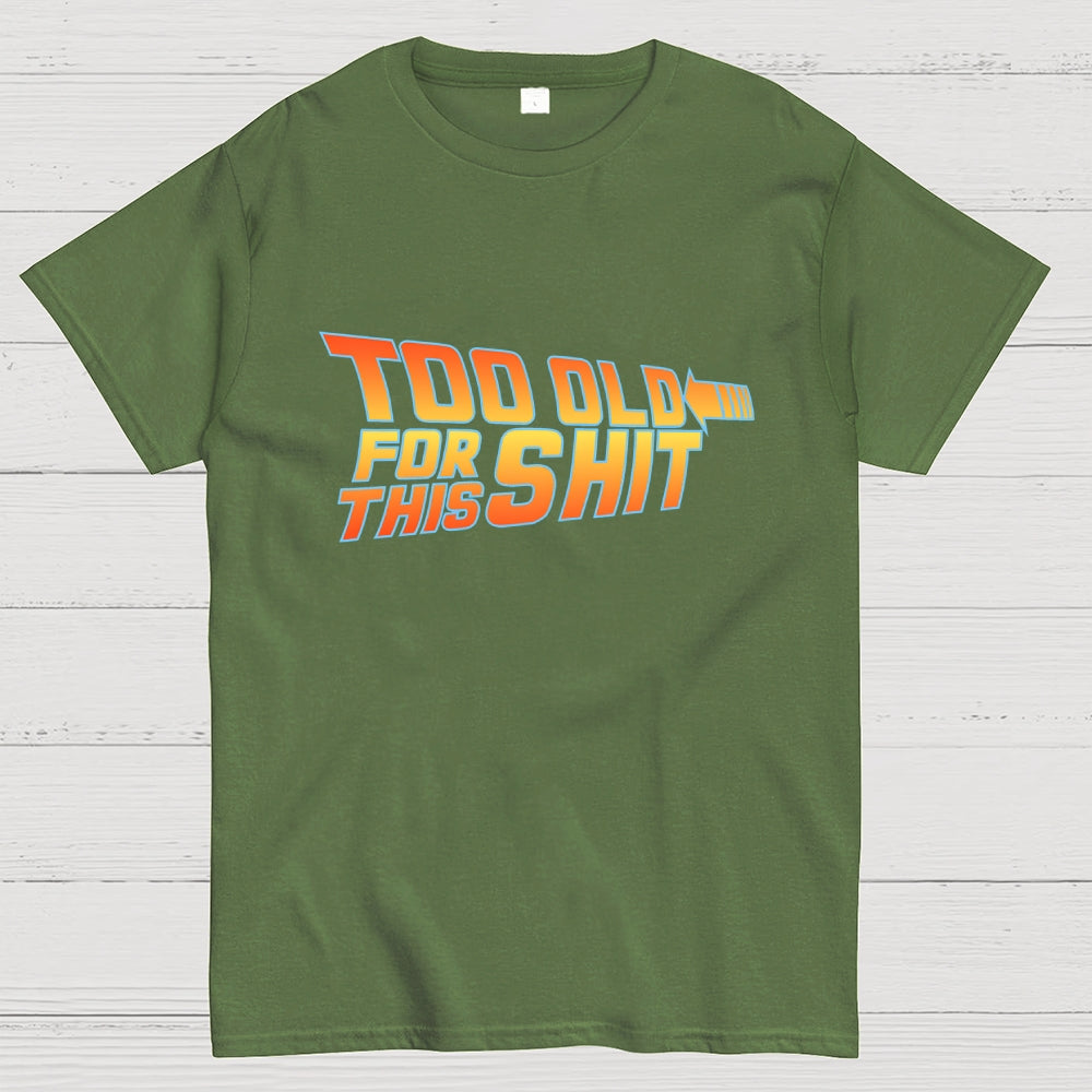 Too Old for This Shit  T-Shirt