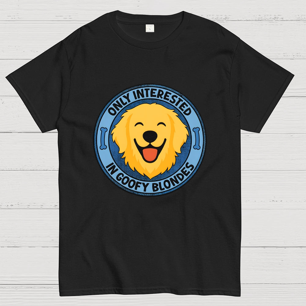 Only Interested In Goofy Blondes  T-Shirt