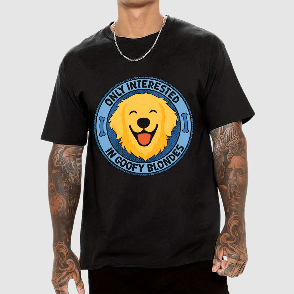 Only Interested In Goofy Blondes  T-Shirt