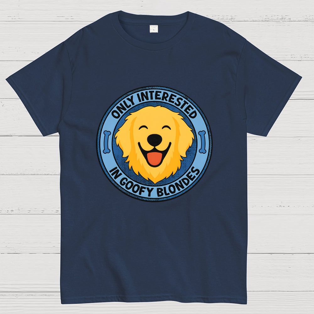 Only Interested In Goofy Blondes  T-Shirt