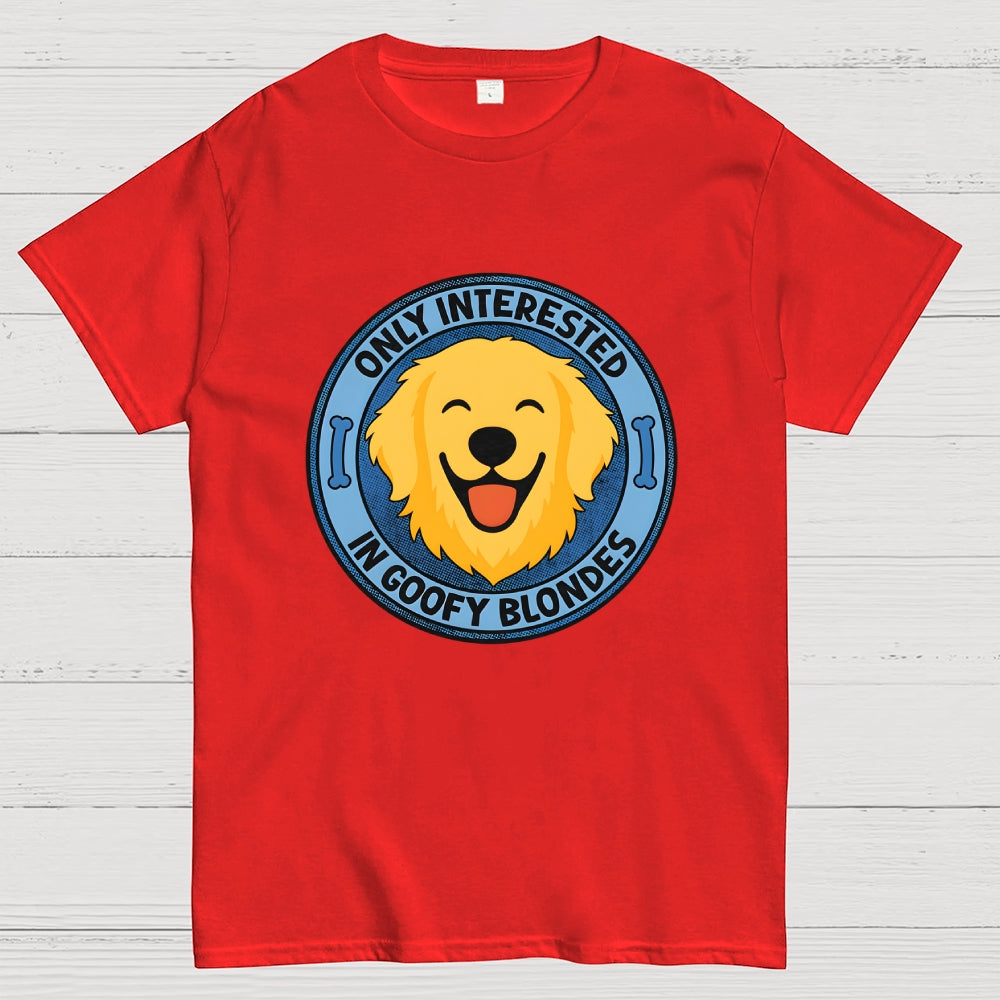 Only Interested In Goofy Blondes  T-Shirt