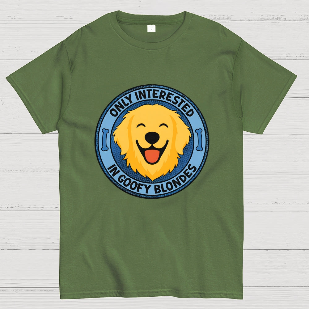 Only Interested In Goofy Blondes  T-Shirt