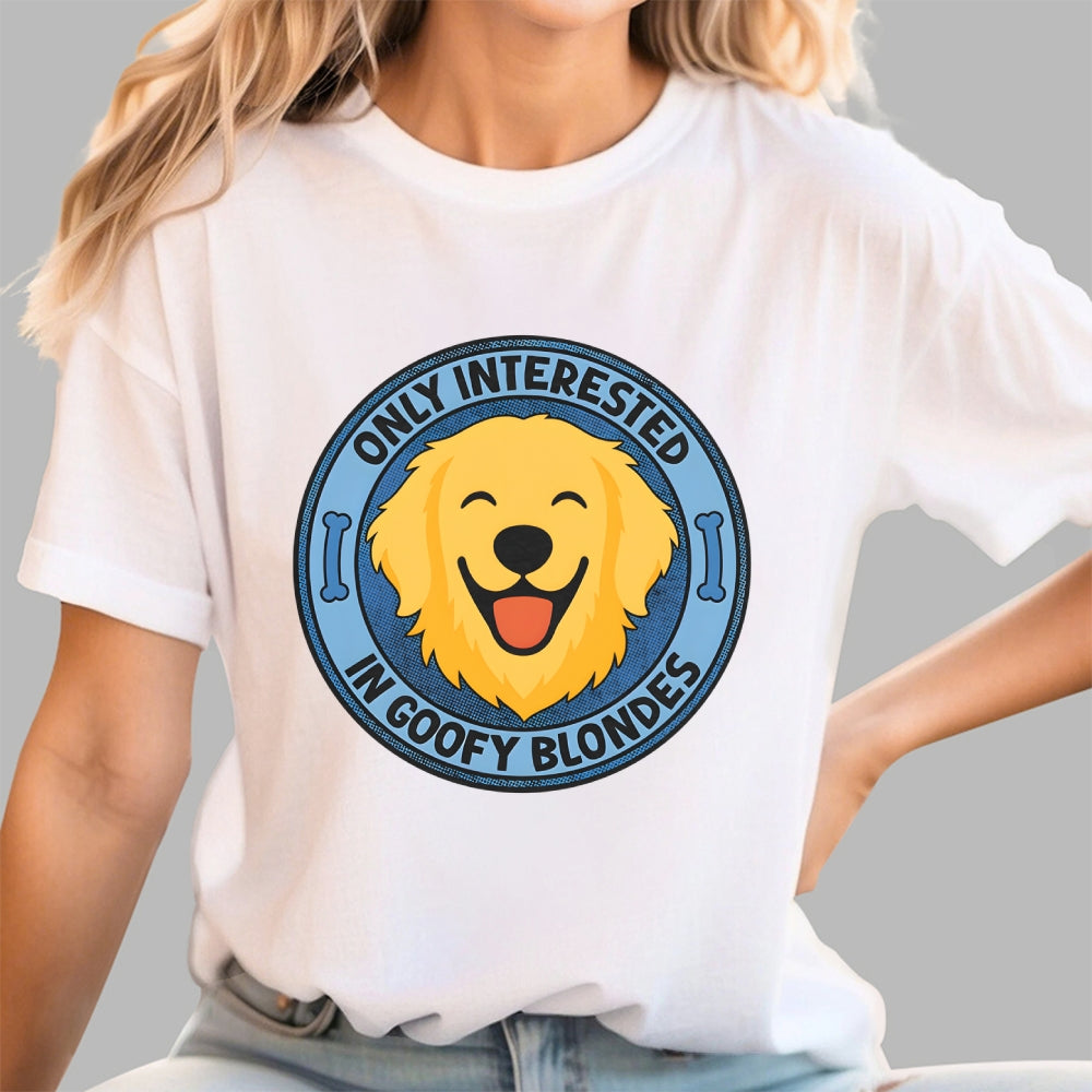Only Interested In Goofy Blondes  T-Shirt