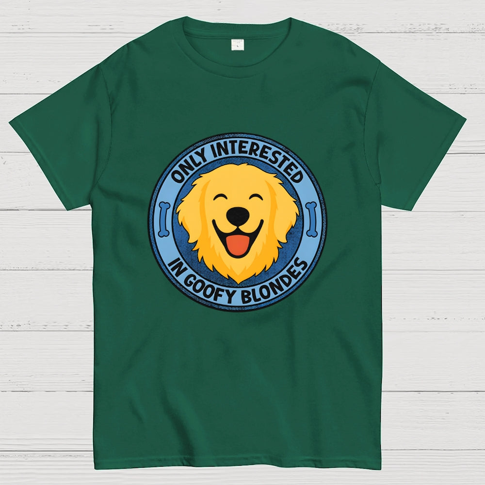 Only Interested In Goofy Blondes  T-Shirt