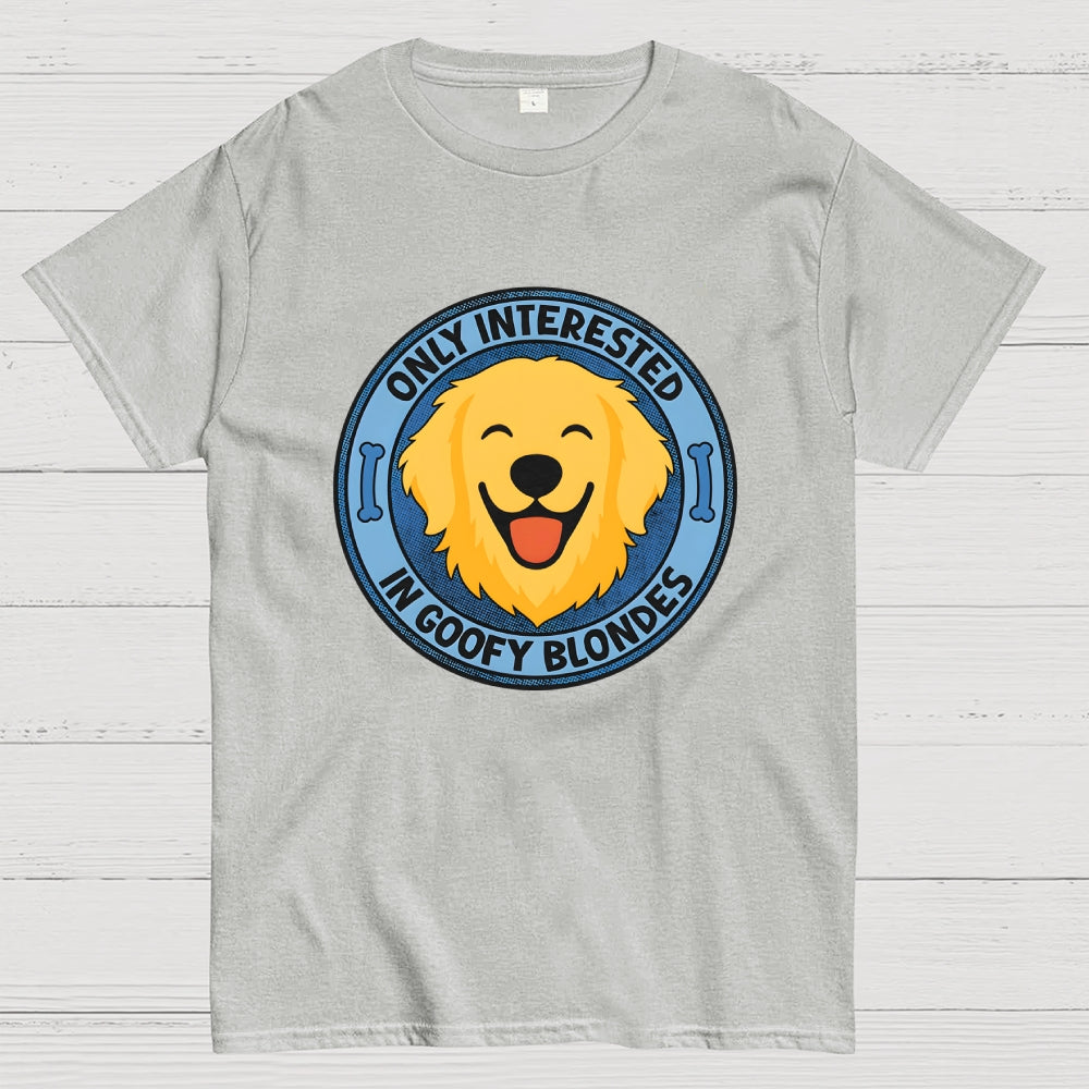 Only Interested In Goofy Blondes  T-Shirt