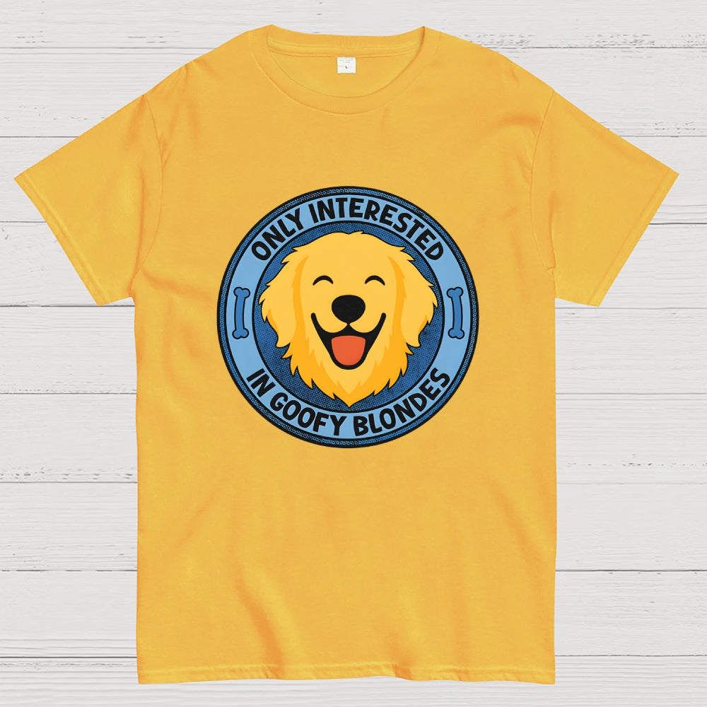 Only Interested In Goofy Blondes  T-Shirt