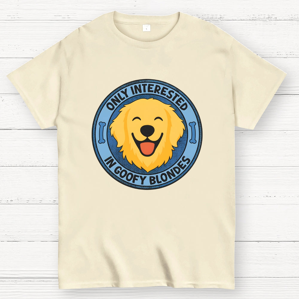 Only Interested In Goofy Blondes  T-Shirt