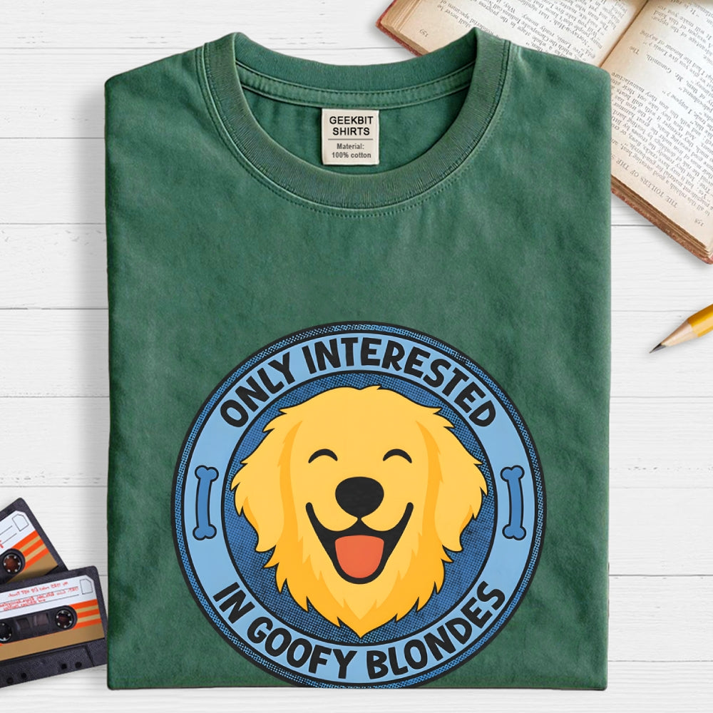 Only Interested In Goofy Blondes  T-Shirt