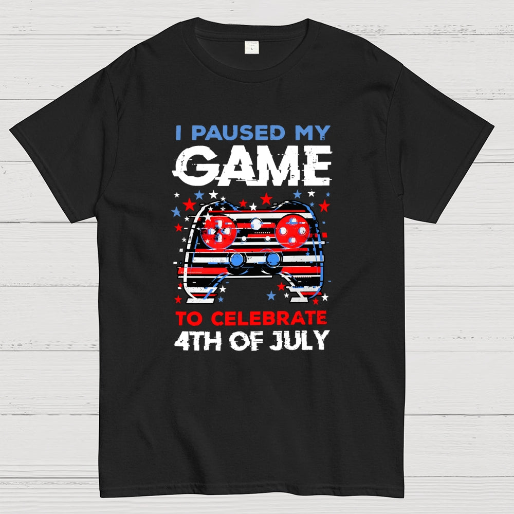 I Paused My Game to Celebrate 4th of July  T-Shirt