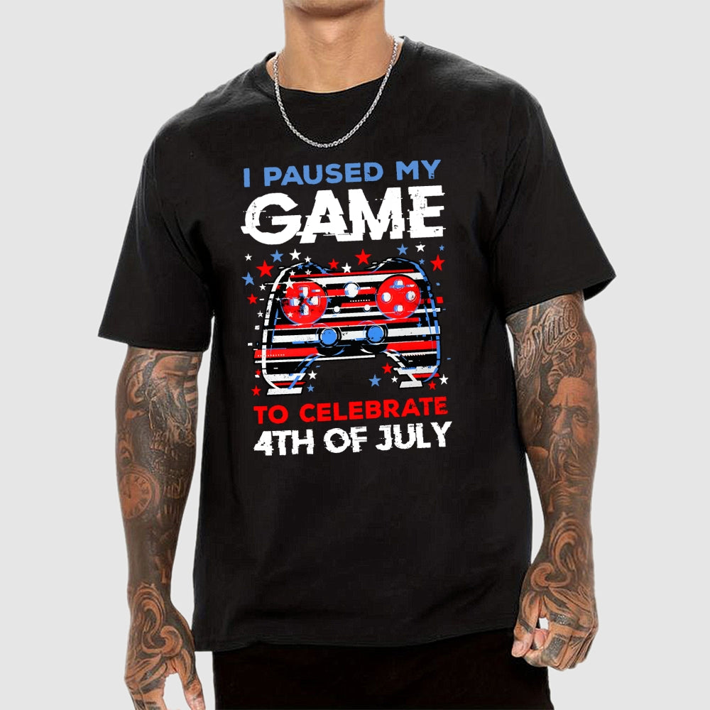 I Paused My Game to Celebrate 4th of July  T-Shirt