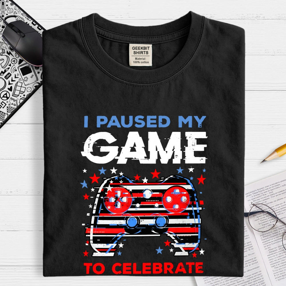 I Paused My Game to Celebrate 4th of July  T-Shirt