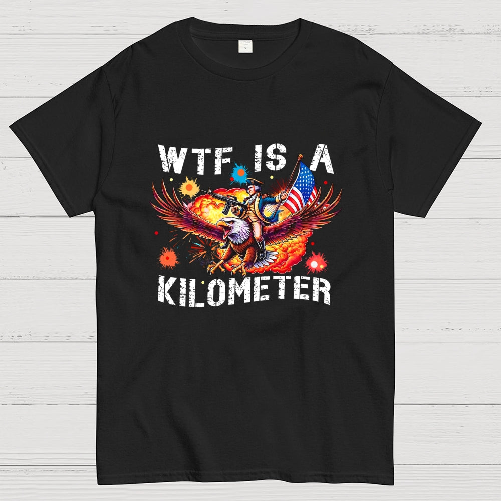 WTF Is A Kilometer Shirt, Funny 4th Of July Shirt, Founding Father Tee  T-Shirt