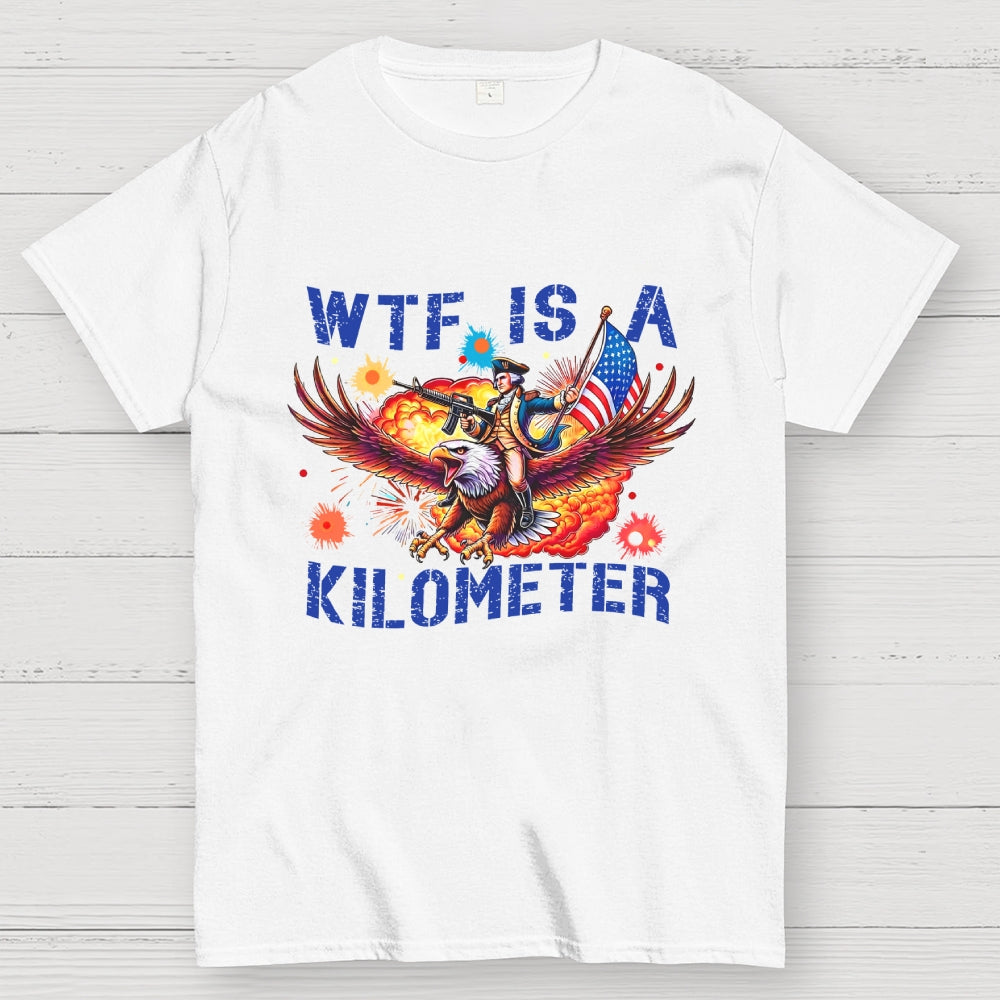 WTF Is A Kilometer Shirt, Funny 4th Of July Shirt, Founding Father Tee  T-Shirt