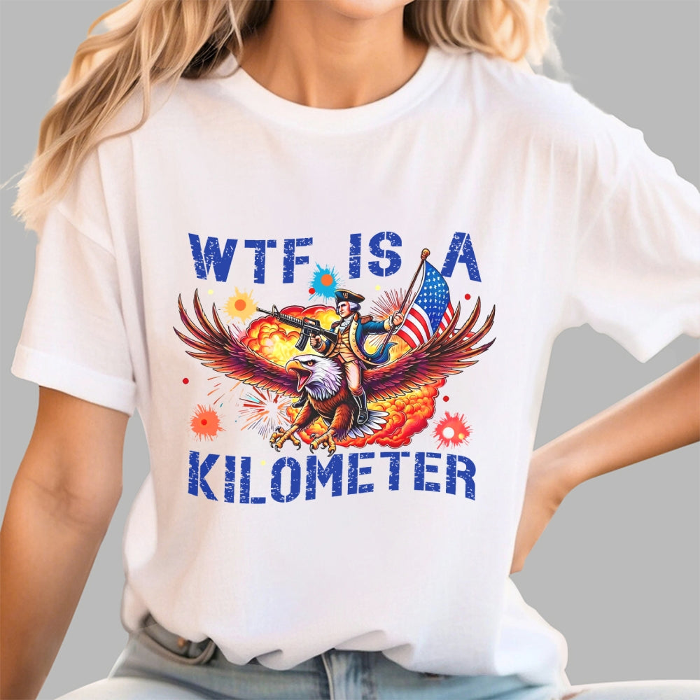 WTF Is A Kilometer Shirt, Funny 4th Of July Shirt, Founding Father Tee  T-Shirt