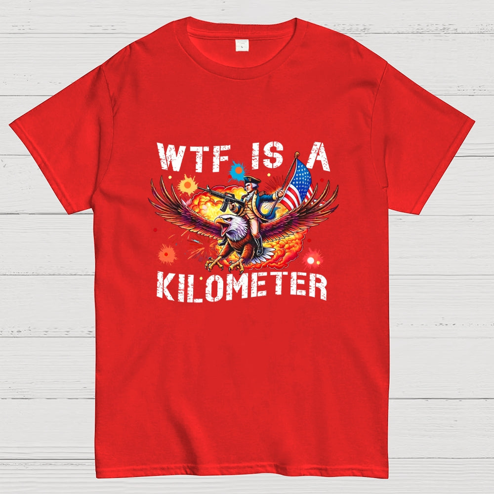 WTF Is A Kilometer Shirt, Funny 4th Of July Shirt, Founding Father Tee  T-Shirt
